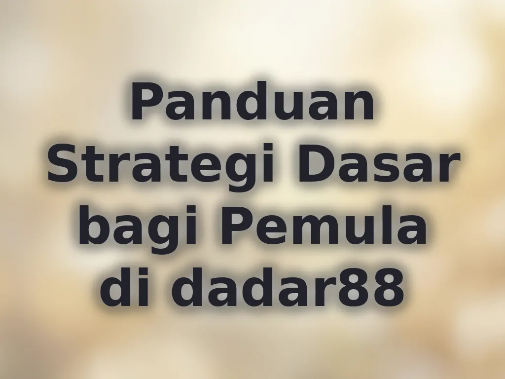Panduan Strategi Dasar bagi Pemula di dadar88